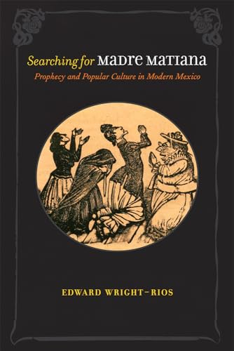 Stock image for Searching for Madre Matiana: Prophecy and Popular Culture in Modern Mexico (Diálogos Series) for sale by HPB-Red