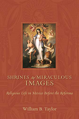 9780826348531: Shrines and Miraculous Images: Religious Life in Mexico Before the Reforma