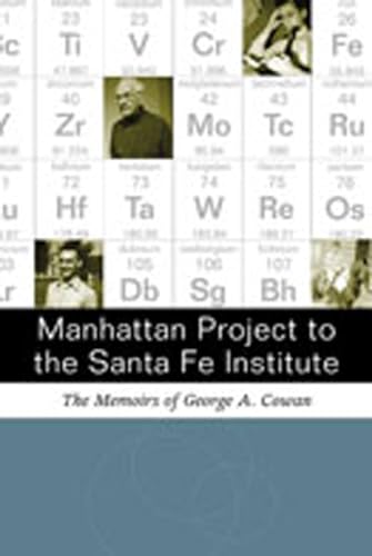 Stock image for Manhattan Project to the Santa Fe Institute: The Memoirs of George A. Cowan for sale by Books From California