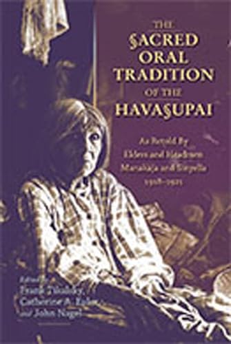 9780826349316: The Sacred Oral Tradition of the Havasupai: As Retold by Elders and Headmen Manakaja and Sinyella 1918-1921