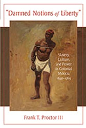 Stock image for Damned Notions of Liberty: Slavery, Culture, and Power in Colonial Mexico, 1640-1769 (Di�logos Series) for sale by Bulrushed Books