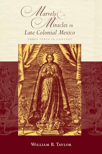 9780826349767: Marvels and Miracles in Late Colonial Mexico: Three Texts in Context