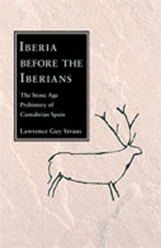 9780826349842: Iberia Before the Iberians: The Stone Age Prehistory of Cantabrian Spain