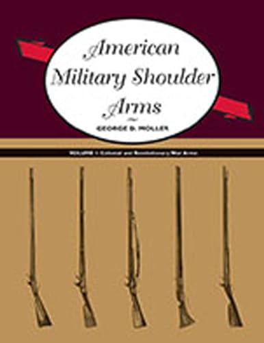 Stock image for American Military Shoulder Arms Volume I Colonial and Revolutionary War Arms 1 for sale by PBShop.store US