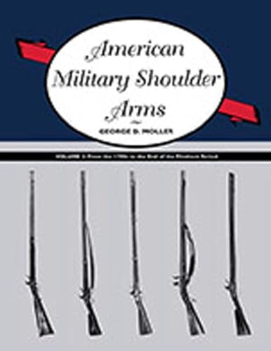 9780826349989: American Military Shoulder Arms, Volume II: From the 1790s to the End of the Flintlock Period