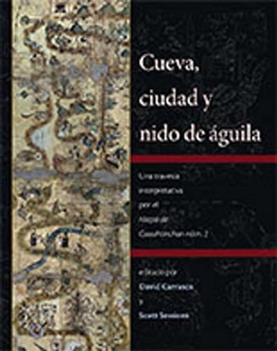 Imagen de archivo de Cueva, ciudad y nido de aguila/ Cave, City, and Eagle Nest: Una travesia interpretativa por el Mapa de Cuauhtinchan num. 2 a la venta por Revaluation Books