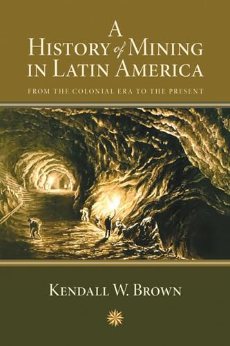 Stock image for A History of Mining in Latin America: From the Colonial Era to the Present (Di�logos Series) for sale by Housing Works Online Bookstore