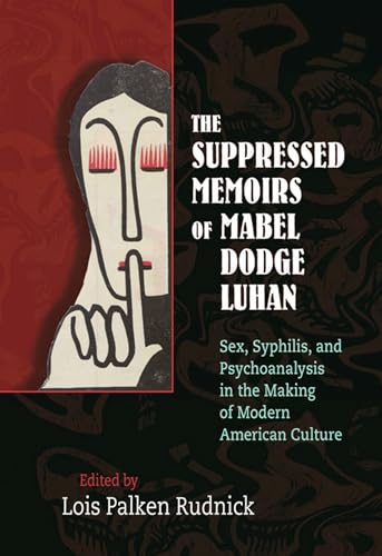 Stock image for The Suppressed Memoirs of Mabel Dodge Luhan: Sex, Syphilis, and Psychoanalysis in the Making of Modern American Culture for sale by Goodwill of Colorado