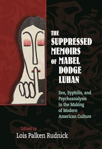 Stock image for The Suppressed Memoirs of Mabel Dodge Luhan: Sex, Syphilis, and Psychoanalysis in the Making of Modern American Culture for sale by HPB-Emerald