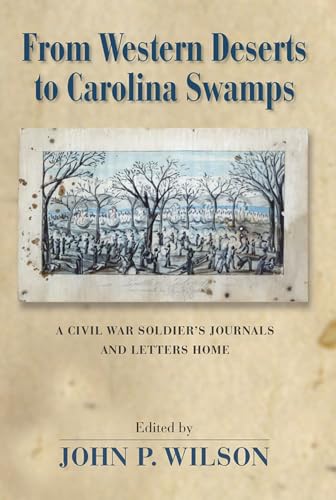 Stock image for From Western Deserts to Carolina Swamps: A Civil War Soldier's Journals and Letters Home for sale by St Vincent de Paul of Lane County