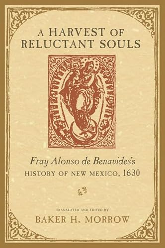 Stock image for A Harvest of Reluctant Souls: Fray Alonso de Benavides's History of New Mexico, 1630 for sale by Big Bill's Books