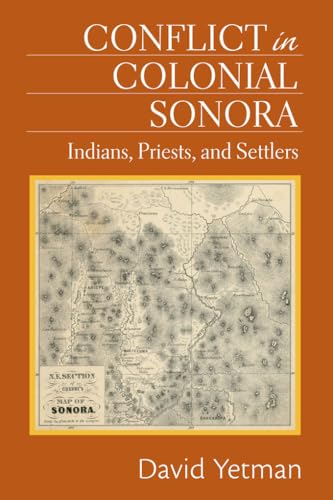 Imagen de archivo de Conflict in Colonial Sonora Indians, Priests, and Settlers a la venta por PBShop.store US