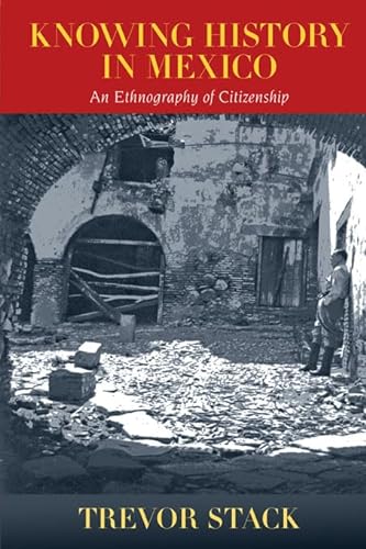 9780826352521: Knowing History in Mexico: An Ethnography of Citizenship