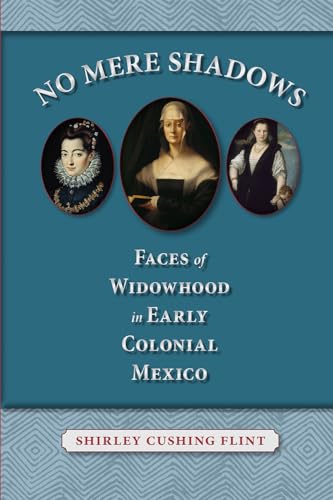 9780826353115: No Mere Shadows: Faces of Widowhood in Early Colonial Mexico