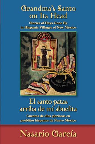 Stock image for Grandma's Santo on Its Head / El santo patas arriba de mi abuelita: Stories of Days Gone By in Hispanic Villages of New Mexico / Cuentos de das . English, English and Spanish Edition) for sale by GF Books, Inc.