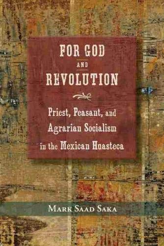 9780826353382: For God and Revolution: Priest, Peasant, and Agrarian Socialism in the Mexican Huasteca