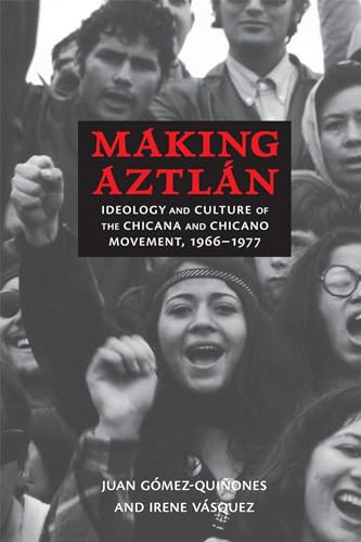 Imagen de archivo de Making Aztln: Ideology and Culture of the Chicana and Chicano Movement, 1966-1977 (Contextos Series) a la venta por Goodwill of Colorado