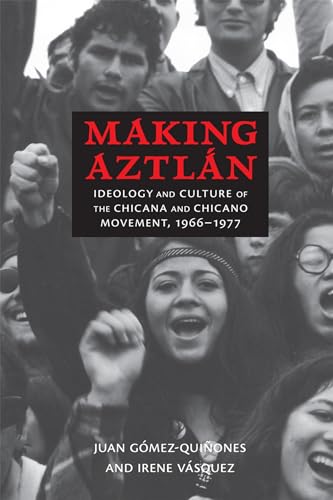 Stock image for Making Aztln: Ideology and Culture of the Chicana and Chicano Movement, 1966-1977 (Contextos Series) for sale by Books Unplugged
