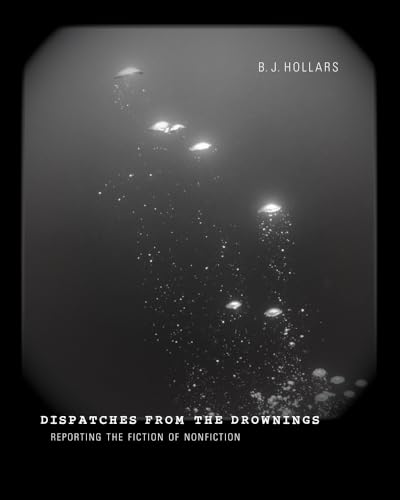 Stock image for Dispatches from the Drownings: Reporting the Fiction of Nonfiction for sale by ThriftBooks-Dallas