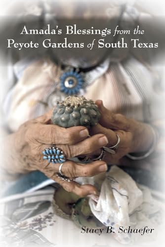 Imagen de archivo de Amada's Blessings from the Peyote Gardens of South Texas a la venta por Amazing Books Pittsburgh