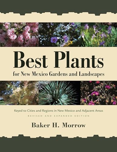 Stock image for Best Plants for New Mexico Gardens and Landscapes: Keyed to Cities and Regions in New Mexico and Adjacent Areas, Revised and Expanded Edition for sale by Lakeside Books