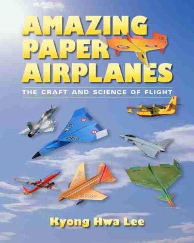Stock image for Amazing Paper Airplanes: The Craft and Science of Flight for sale by Goodwill of Colorado