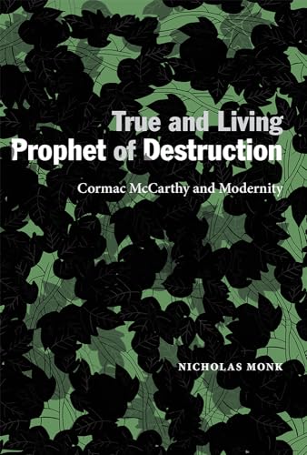 Stock image for True and Living Prophet of Destruction: Cormac McCarthy and Modernity for sale by WeBuyBooks