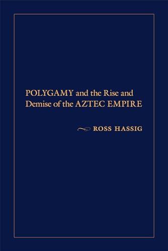 Beispielbild fr Polygamy and the Rise and Demise of the Aztec Empire zum Verkauf von Midtown Scholar Bookstore