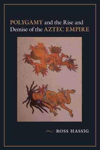 Beispielbild fr Polygamy and the Rise and Demise of the Aztec Empire zum Verkauf von Big River Books