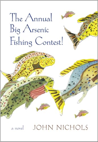 Imagen de archivo de The Annual Big Arsenic Fishing Contest!: A Novel a la venta por SecondSale