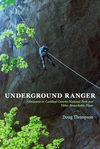 Stock image for Underground Ranger : Adventures in Carlsbad Caverns National Park and Other Remarkable Places for sale by Better World Books: West