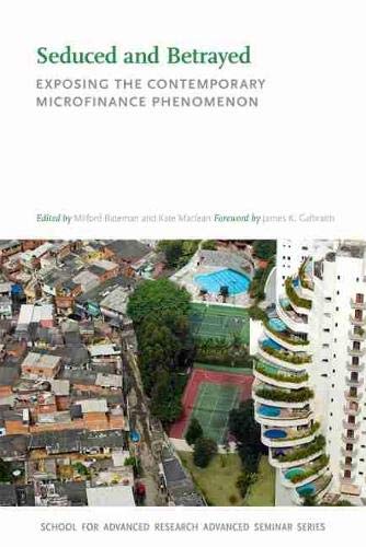 9780826357960: Seduced and Betrayed: Exposing the Contemporary Microfinance Phenomenon (School for Advanced Research Advanced Seminar Series)
