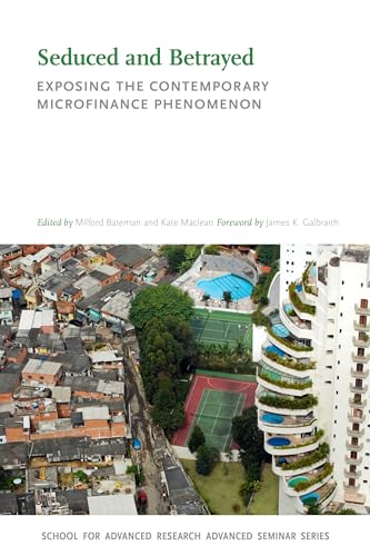 Stock image for Seduced and Betrayed: Exposing the Contemporary Microfinance Phenomenon (School for Advanced Research Advanced Seminar Series) for sale by Chiron Media