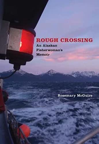 Beispielbild fr Rough Crossing: An Alaskan Fisherwomans Memoir (River Teeth Literary Nonfiction Prize) zum Verkauf von Goodwill Books