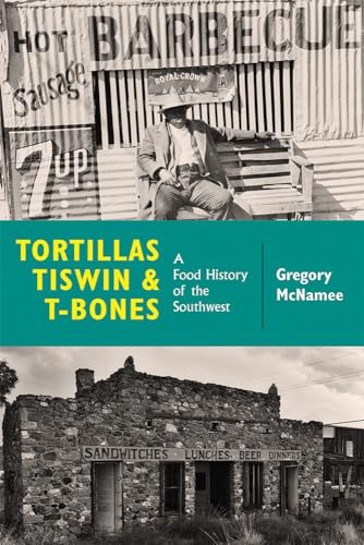 Imagen de archivo de Tortillas, Tiswin, and T-Bones : A Food History of the Southwest a la venta por Better World Books