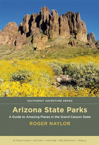 Stock image for Arizona State Parks: A Guide to Amazing Places in the Grand Canyon State (Southwest Adventure Series) for sale by Midtown Scholar Bookstore