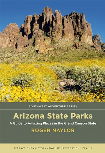 Stock image for Arizona State Parks: A Guide to Amazing Places in the Grand Canyon State (Southwest Adventure Series) for sale by Books Unplugged