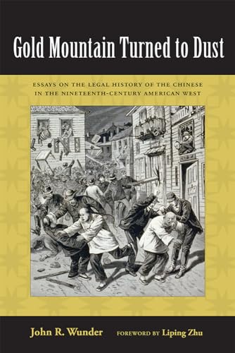 Stock image for Gold Mountain Turned to Dust : Essays on the Legal History of the Chinese in the Nineteenth-Century American West for sale by Better World Books