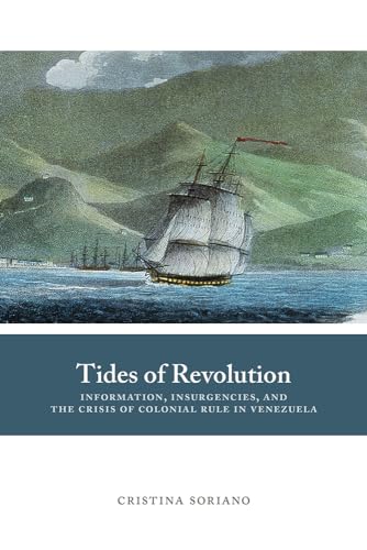Stock image for Tides of Revolution: Information, Insurgencies, and the Crisis of Colonial Rule in Venezuela (DiÃ¡logos Series) for sale by Campus Bookstore