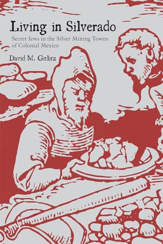 Imagen de archivo de Living in Silverado: Secret Jews in the Silver Mining Towns of Colonial Mexico a la venta por Midtown Scholar Bookstore