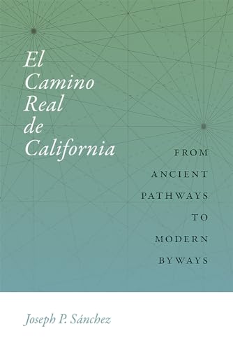 Imagen de archivo de El Camino Real de California: From Ancient Pathways to Modern Byways (Querencias Series) a la venta por SecondSale