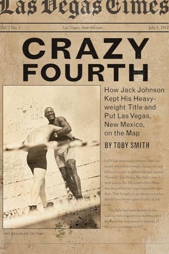 Stock image for Crazy Fourth: How Jack Johnson Kept His Heavyweight Title and Put Las Vegas, New Mexico, on the Map for sale by Lakeside Books