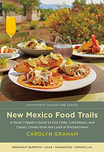 Imagen de archivo de New Mexico Food Trails: A Road Tripper's Guide to Hot Chile, Cold Brews, and Classic Dishes from the Land of Enchantment a la venta por ThriftBooks-Atlanta
