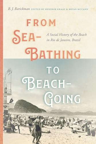 9780826363626: From Sea-Bathing to Beach-Going: A Social History of the Beach in Rio de Janeiro, Brazil