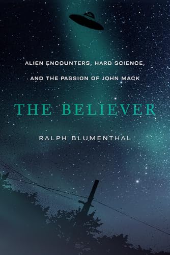 Beispielbild fr The Believer: Alien Encounters, Hard Science, and the Passion of John Mack zum Verkauf von Lakeside Books