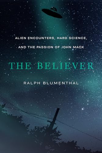 Stock image for The Believer: Alien Encounters, Hard Science, and the Passion of John Mack for sale by Lakeside Books