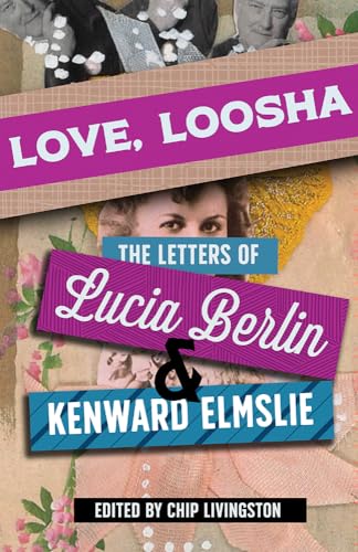 Stock image for Love, Loosha: The Letters of Lucia Berlin and Kenward Elmslie for sale by Dream Books Co.