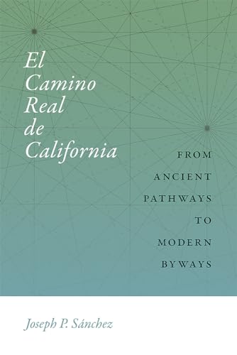 Imagen de archivo de El Camino Real de California From Ancient Pathways to Modern By-Ways a la venta por Borderlands Book Store