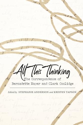 Stock image for All This Thinking: The Correspondence of Bernadette Mayer and Clark Coolidge for sale by Revaluation Books