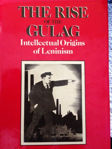 Stock image for The Rise of the Gulag: Intellectual Origins of Leninism for sale by Reuseabook